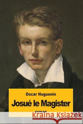 Josué le Magister Huguenin, Oscar 9781537330051 Createspace Independent Publishing Platform