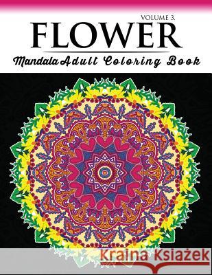 Floral Mandala Coloring Books Volume 3: Beautiful Flowers and Mandalas for Delightful Feelings Stunning Designs Travis J. Polly 9781537332390 Createspace Independent Publishing Platform