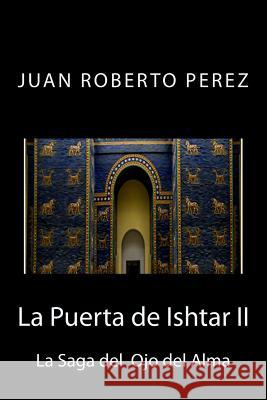 La Puerta de Ishtar II Juan Roberto Perez 9781537332451