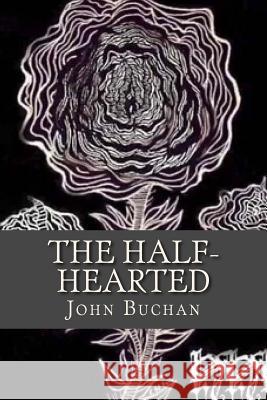 The Half Hearted John Buchan Ravell 9781537332635 Createspace Independent Publishing Platform