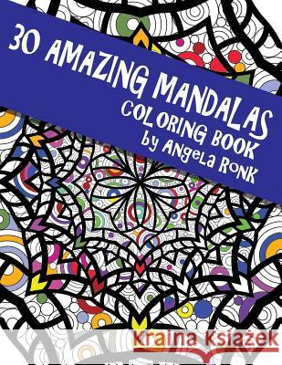 30 Amazing Mandalas: Coloring Book Angela Ronk 9781537332741 Createspace Independent Publishing Platform