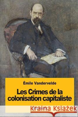 Les Crimes de la colonisation capitaliste Vandervelde, Emile 9781537333236
