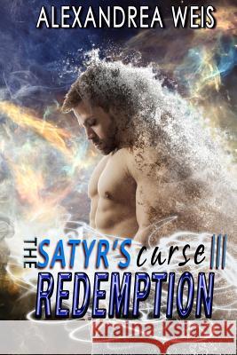 The Satyr's Curse III: Redemption: The Satyr's Curse Series Alexandrea Weis 9781537334813