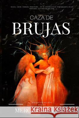 Caza de brujas: Magia, amor, terror, heroísmo... en el mayor juicio por brujería de la historia: Zugarramurdi 1610 Santos, Mercedes 9781537336602