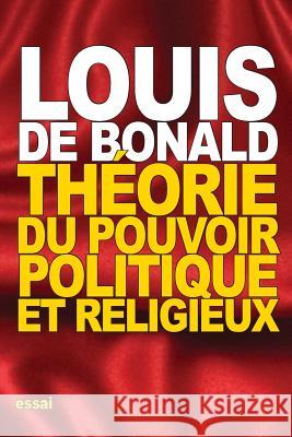Théorie du pouvoir politique et religieux De Bonald, Louis 9781537337890 Createspace Independent Publishing Platform