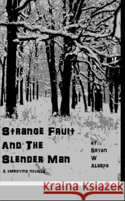 Strange Fruit and the Slender Man Bryan W. Alaspa 9781537339269 Createspace Independent Publishing Platform
