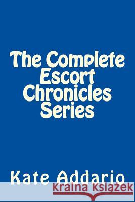 The Complete Escort Chronicles Series Kate Addario 9781537339603 Createspace Independent Publishing Platform