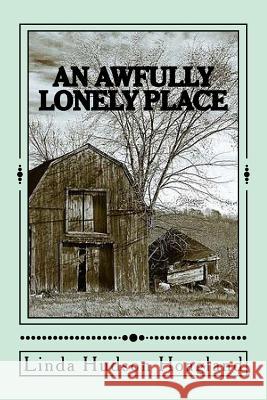 An Awfully Lonely Place Linda Hudson Hoagland 9781537340890 Createspace Independent Publishing Platform