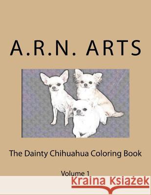 The Dainty Chihuahua Color Book: Ready to color chihuahua pictures Norman, Robert 9781537343280