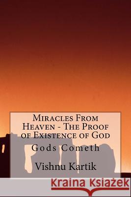 Miracles From Heaven - The Proof of Existence of God Vishnu Ganrau Kartik 9781537344850