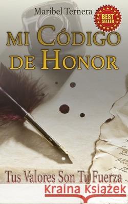 Libro Mi Código de Honor: Tus Valores Son Tu Fuerza Ternera, Maribel 9781537345123