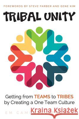 Tribal Unity: Getting from Teams to Tribes by Creating a One Team Culture Em Campbell-Pretty 9781537347578