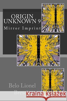 Origin Unknown 9: Mirror Imprint Belo Lionel Brescia 9781537347806 Createspace Independent Publishing Platform