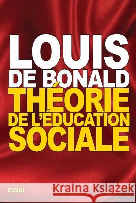 Théorie de l'éducation sociale De Bonald, Louis 9781537348315 Createspace Independent Publishing Platform