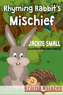 Rhyming Rabbit's Mischief Jackie Small 9781537348605