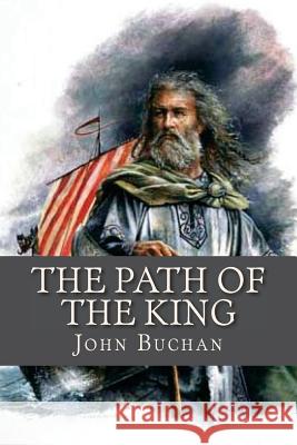 The Path of the King John Buchan Ravell 9781537349817 Createspace Independent Publishing Platform