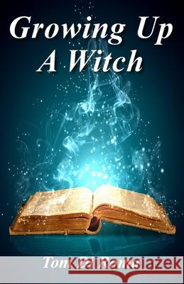 Growing Up A Witch Tom D 9781537350318 Createspace Independent Publishing Platform