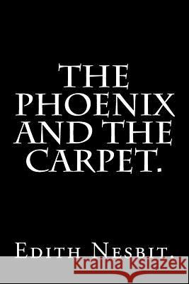 The Phoenix and the Carpet. Edith Nesbit 9781537351315 Createspace Independent Publishing Platform