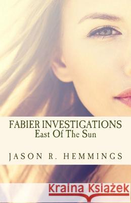 Fabier Investigations: East Of The Sun Hemmings, Jason R. 9781537352152 Createspace Independent Publishing Platform