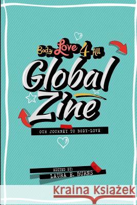 Body Love 4 All Global Zine: our journey to body love Burns, Laura E. 9781537352701