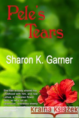 Pele's Tears Sharon K. Garner 9781537353715