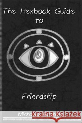 Hexbook Guide to Friendship: Book One Michailia Graham 9781537354798 Createspace Independent Publishing Platform