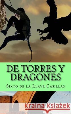 De Torres y Dragones De La Llave Casillas, Sixto 9781537355108 Createspace Independent Publishing Platform