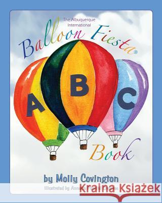 The Albuquerque International Balloon Fiesta ABC Book Molly Covington Annette Puccini Crabtree 9781537356563 Createspace Independent Publishing Platform