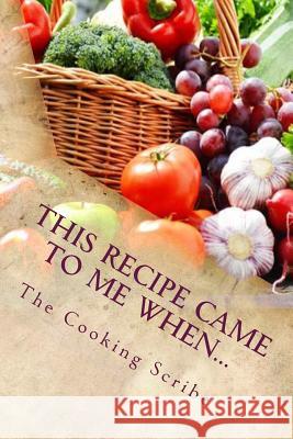 This recipe came to me when...: Includes what to do when the recipe goes wrong! Hedren, Tippi 9781537357447 Createspace Independent Publishing Platform