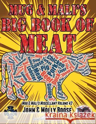 Mug & Mali's Big Book of Meat: Mug & Mali's Miscellany Volume 42 John H. Boose Molly L. Boose 9781537358949