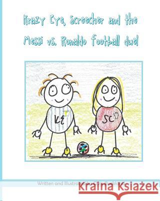 Krazy Eye, Screecher and the Messi vs. Ronaldo Football duel: A Krazy Eye story Buckland, Chris 9781537358963