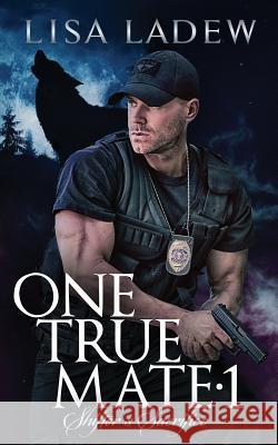 One True Mate 1; Shifter's Sacrifice Lisa Ladew 9781537360393 Createspace Independent Publishing Platform