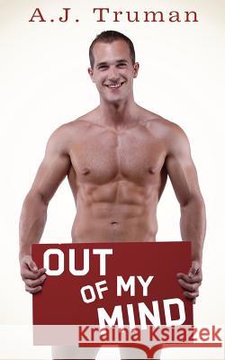 Out of My Mind A. J. Truman 9781537360423 Createspace Independent Publishing Platform