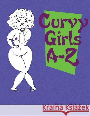 Curvy Girls A-Z: A coloring book to promote loving yourself and your curves Cahill, Hulya 9781537360768