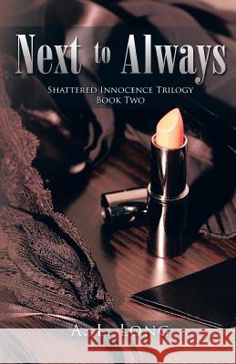 Next to Always: Shattered Innocence Trilogy Book Two A. L. Long 9781537360898 Createspace Independent Publishing Platform
