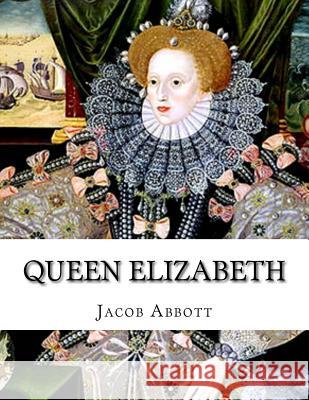 Queen Elizabeth Jacob Abbott 9781537360904