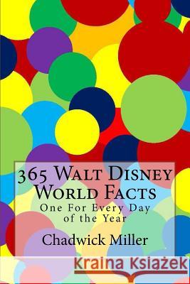365 Walt Disney World Facts: One For Every Day of the Year Miller, Chadwick 9781537360911