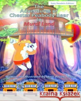 The Adventures of Chester Peabody Bear - In Mural Land Mark Angelo Askew, Mark Angelo Askew, Brenda Marie Askew 9781537361376 Createspace Independent Publishing Platform