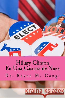 Hillary Clinton en una cascara de nuez Gangi, Rayna M. 9781537363257 Createspace Independent Publishing Platform