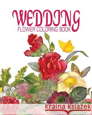 Wedding Flower Coloring Book: NATURE FLOWER COLORING BOOK - Vol.10: Flowers & Landscapes Coloring Books for Grown-Ups Thomson, Alexander 9781537363882