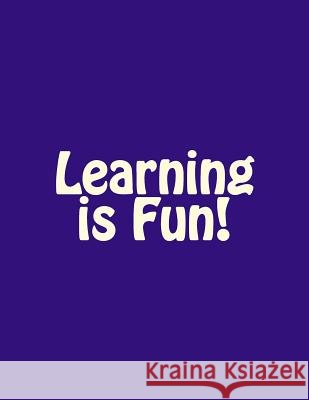 Learning is Fun! To Learn, Love 9781537365299