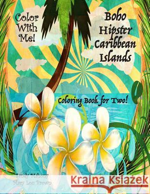 Color With Me! Boho Hipster Caribbean Islands Coloring Book for Two! Brown, Mary Lou 9781537365565 Createspace Independent Publishing Platform