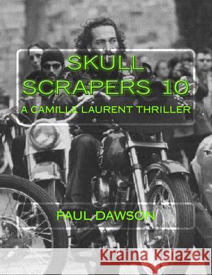 Skull Scrapers 10: A Camille Laurent Thriller Paul Dawson 9781537368429