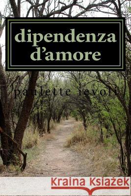 dipendenza d'amore Ievoli, Paulette 9781537369334 Createspace Independent Publishing Platform