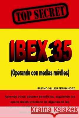 Top Secret: IBEX 35 (Operando con medias móviles) Fernández, Rufino Villen 9781537369358 Createspace Independent Publishing Platform