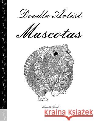 Doodle Artist - Mascotas: Un libro para colorear adultos Rand, Annette 9781537370064 Createspace Independent Publishing Platform