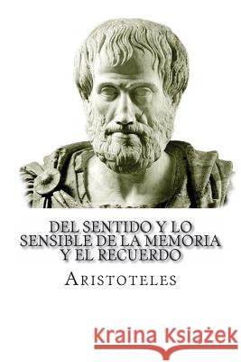 Del sentido y lo Sensible de la Memoria y El Recuerdo Aristoteles 9781537370781