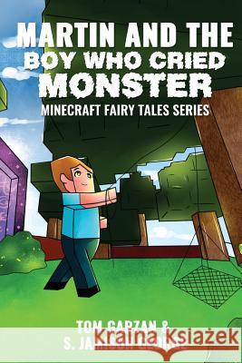 Martin and the Boy Who Cried Monster: Minecraft Fairy Tales Series Tom Garzan S. Jamison George 9781537372358 Createspace Independent Publishing Platform
