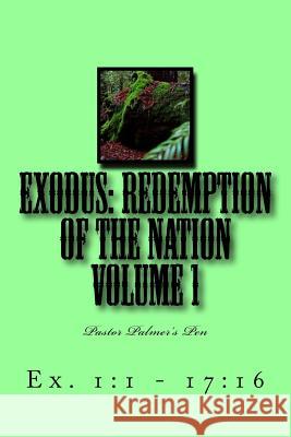 Exodus: Redemption of the Nation Volume 1: Ex. 1:1-17:16 Johnny a. Palme 9781537373041 Createspace Independent Publishing Platform