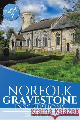 Norfolk Gravestone Inscriptions: Vol 2 MR David Bird 9781537373096 Createspace Independent Publishing Platform